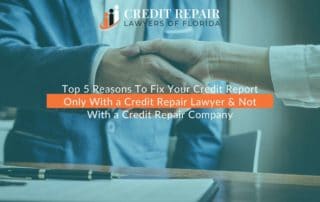 Top 5 Reasons To Fix Your Credit Report Only With a Credit Repair Lawyer & Not With a Credit Repair Company